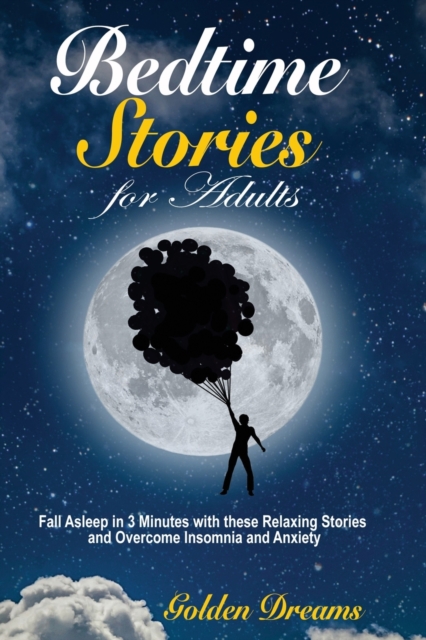 Bedtime Stories for Adults : Fall Asleep in 3 Minutes with these Relaxing Stories and Overcome Insomnia and Anxiety, Paperback / softback Book