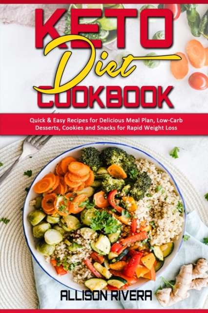 Keto Diet Cookbook : Quick & Easy Recipes for Delicious Meal Plan, Low-Carb Desserts, Cookies and Snacks for Rapid Weight Loss, Paperback / softback Book