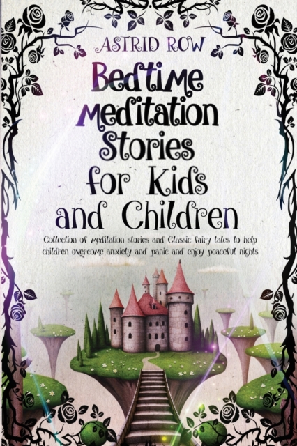 Bedtime Meditation Stories for Kids and Children : Collection of meditation stories and classic fairy tales to help children overcome anxiety and panic and enjoy peaceful nights., Paperback / softback Book