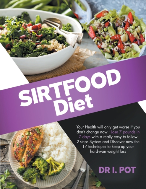 Sirtfood Diet : How to lose 7 pounds in 7 days with a really easy to follow 2-steps System. Discover the 17 techniques to keep up your hard-won weight loss., Paperback / softback Book