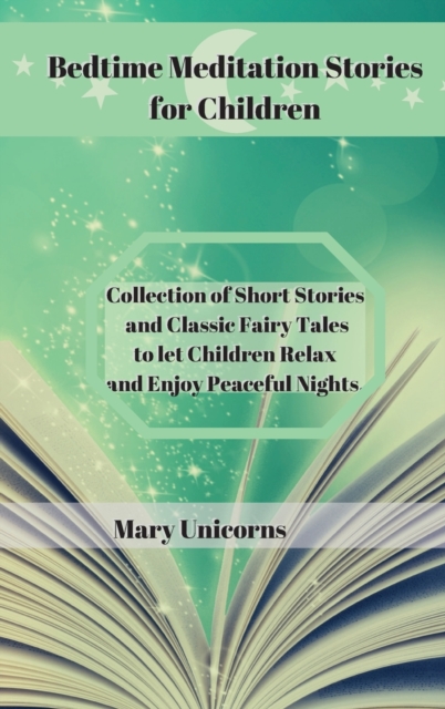 Bedtime Meditation Stories for Children : Collection of Short Stories and Classic Fairy Tales to let Children Relax and Enjoy Peaceful Nights., Hardback Book
