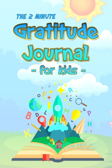 The 2 Minute Gratitude Journal for Kids : Daily Gratitude and Happiness Notebook with prompts and questions for kids ages 5-10 and up: boys, girls, and children of all ages, Paperback / softback Book