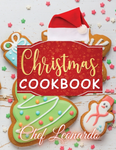 Christmas Cookbook : Christmas Cookies, Dinner ideas, Cakes and Desserts Recipes and Cocktails, Paperback / softback Book