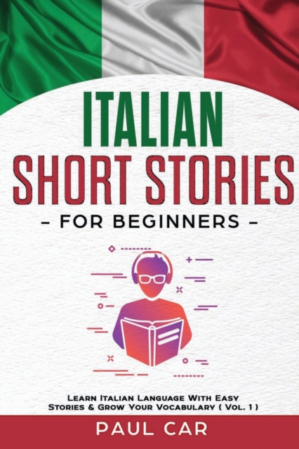 Italian Short Stories for Beginners : Learn Italian Language With Easy Stories & Grow Your Vocabulary (Vol. 1), Paperback / softback Book