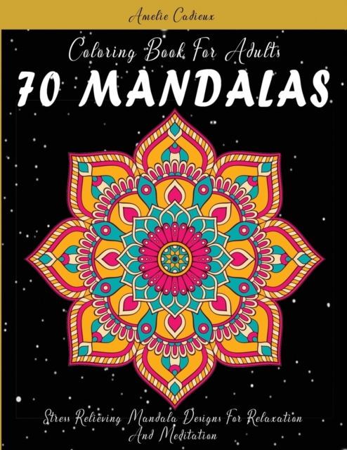 Coloring Book For Adults : 70 MANDALAS: Stress Relieving Mandala Designs For Relaxation And Meditation, Paperback / softback Book