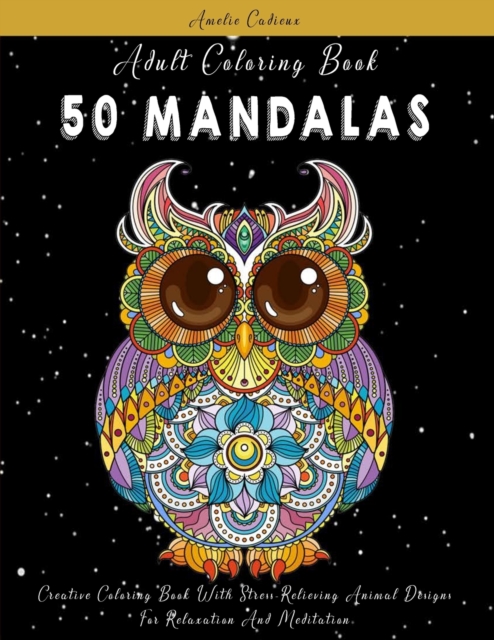 Adult Coloring Book : 50 Mandalas: Creative Coloring Book With Stress-Relieving Animal Designs For Relaxation And Meditation, Paperback / softback Book