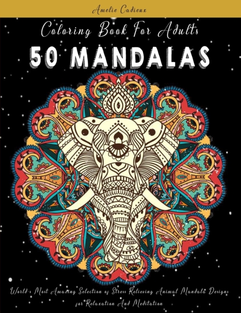 Coloring Book For Adults : 50 Mandalas: World's Most Amazing Selection of Stress Relieving Animal Mandala Designs for Relaxation And Meditation, Paperback / softback Book