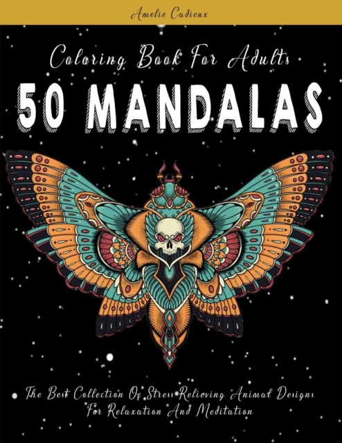 Coloring Book For Adults : 50 Mandalas: The Best Collection Of Stress Relieving Animal Designs For Relaxation And Meditation, Paperback / softback Book