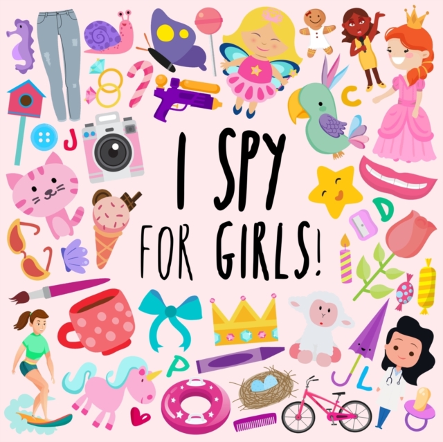I Spy - For Girls! : A Fun Guessing Game for 3-5 Year Olds, Paperback / softback Book