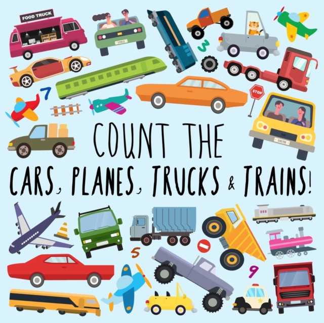 Count the Cars, Planes, Trucks & Trains! : A Fun Puzzle Activity Book for 2-5 Year Olds, Paperback / softback Book