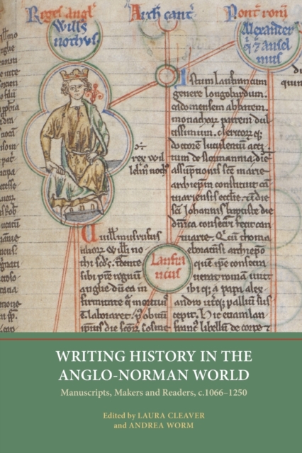 Writing History in the Anglo-Norman World : Manuscripts, Makers and Readers, c.1066-c.1250, Paperback / softback Book