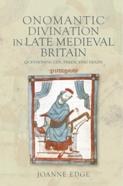 Onomantic Divination in Late Medieval Britain : Questioning Life, Predicting Death, Hardback Book