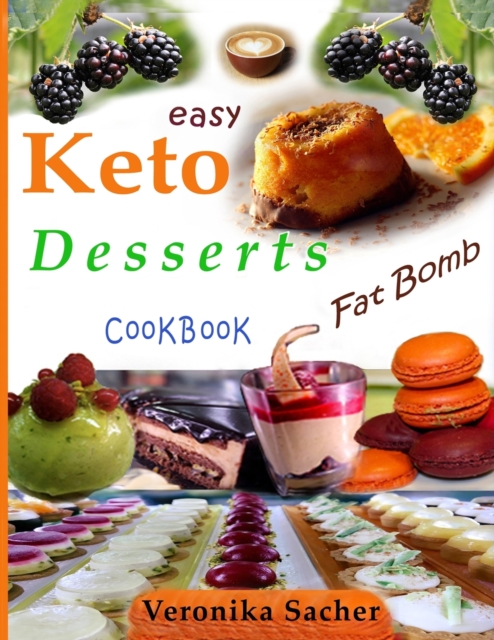 Keto Desserts : 90 Easy delicious Recipes to lose weight eating food every time, without losing Life energy, Paperback / softback Book