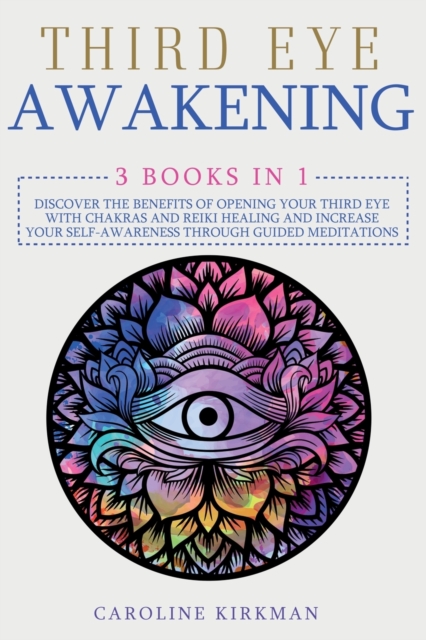 Third Eye Awakening : 3 books in 1. Discover the benefits of opening your third eye with chakras and reiki healing and increase your self-awareness through guided meditations, Paperback / softback Book