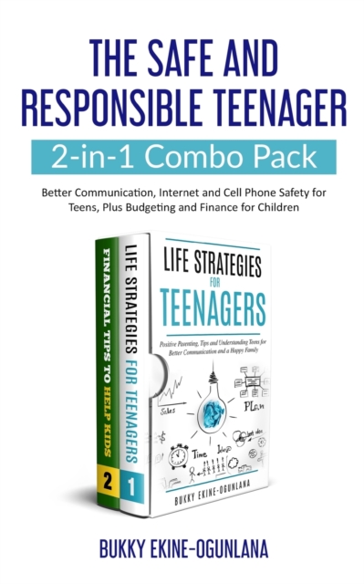 The Safe and Responsible Teenager 2-in-1 Combo Pack : Better Communication, Internet and Cell Phone Safety for Teens, Plus Budgeting and Finance for Children, Paperback / softback Book