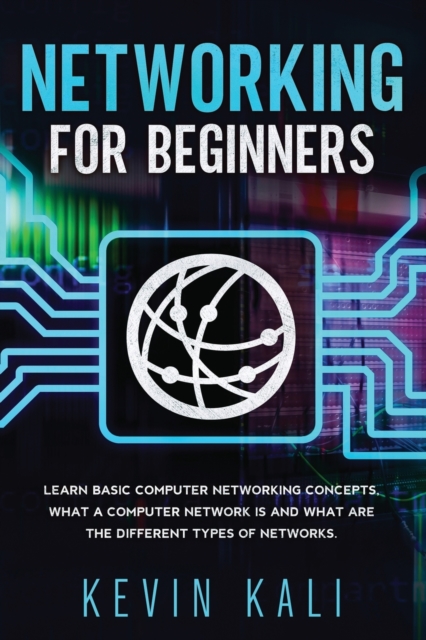 Networking For Beginners : Learn Basic Computer Networking Concepts, What A Computer Network Is And What Are The Different Types Of Networks., Paperback / softback Book