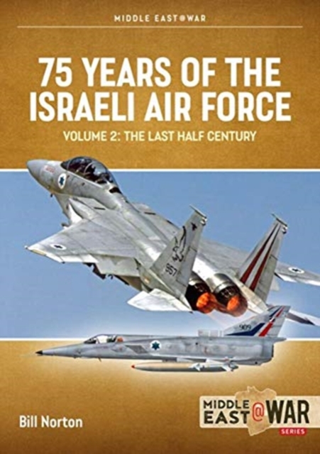 75 Years of the Israeli Air Force Volume 2 : The Last Half Century, 1974 to the Present Day, Paperback / softback Book