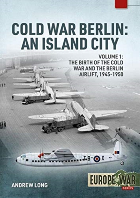 Cold War Berlin : An Island City Volume 1 - the Birth of the Cold War and the Berlin Airlift, 1945-1950, Paperback / softback Book