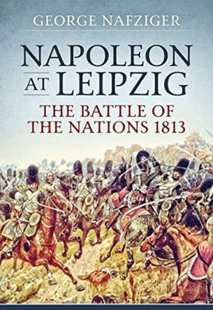 Napoleon at Leipzig : The Battle of the Nations 1813, Paperback / softback Book