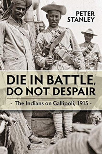 Die in Battle, Do Not Despair : The Indians on Gallipoli 1915, Paperback / softback Book