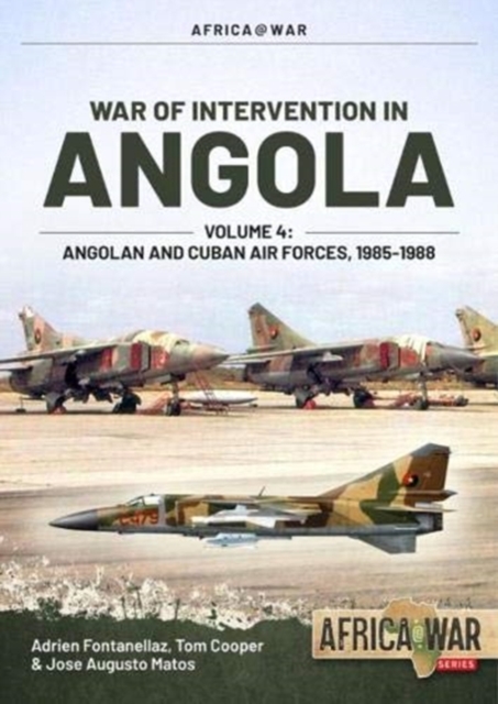 War of Intervention in Angola, Volume 4 : Angolan and Cuban Air Forces, 1985-1988, Paperback / softback Book