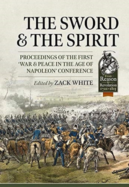The Sword and the Spirit : Proceedings of the First 'War & Peace in the Age of Napoleon' Conference, Paperback / softback Book