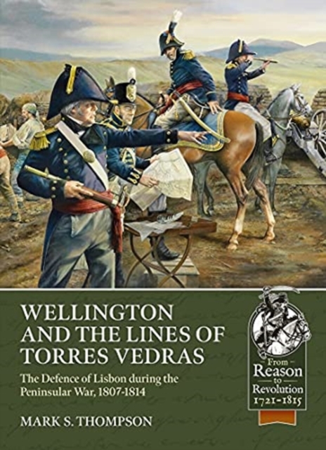 Wellington and the Lines of Torres Vedras : The Defence of Lisbon During the Peninsular War, 1807-1814, Paperback / softback Book
