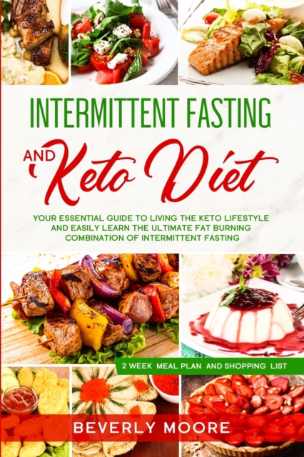 Intermittent Fasting&#8232;and Keto Diet : Your Essential Guide to Living the Keto Lifestyle and Easily Learn the Ultimate Fat Burning Combination of Intermittent Fasting, Paperback / softback Book