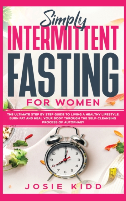 Simply Intermittent Fasting for Women : The Ultimate Step by Step Guide ...