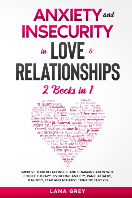 Anxiety and Insecurity in Love & Relationships : 2 Books in 1: Improve your Relationship and Communication with Couple Therapy. Overcome Anxiety, Panic Attacks, Jealousy, Fear and Negative Thinking Fo, Paperback / softback Book