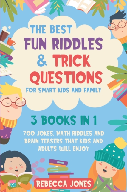 The Best Fun Riddles & Trick Questions for Smart Kids and Family : 3 Books in 1 700 Jokes, Math Riddles and Brain Teasers That Kids and Adults Will Enjoy, Paperback / softback Book