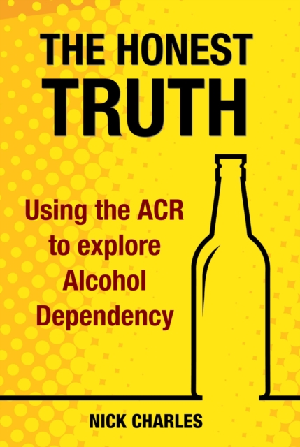 The Honest Truth : Using the ACR to explore Alcohol Dependency, Paperback / softback Book