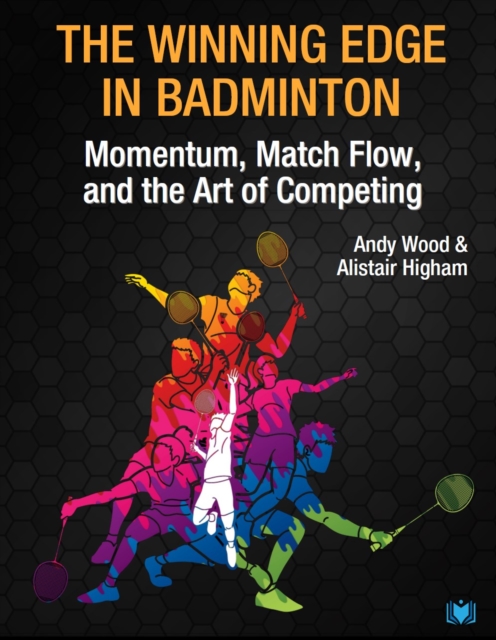 The Winning Edge in Badminton : Momentum, Match Flow and the Art of Competing, Paperback / softback Book