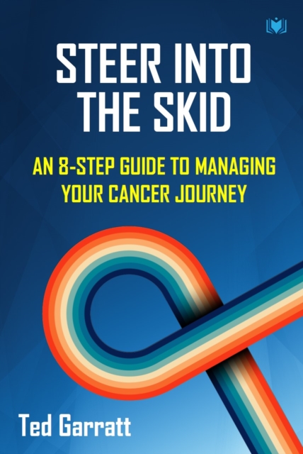 Steer Into The Skid : An 8-Step Guide to Managing  Your Cancer Journey, Paperback / softback Book