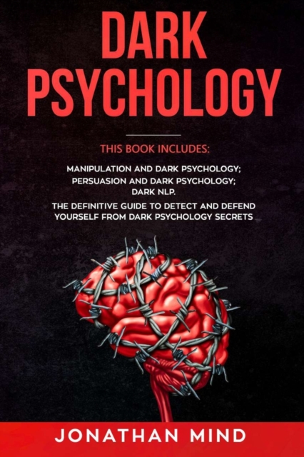 Dark Psychology : Manipulation and Dark Psychology, Persuasion and Dark Psychology, Dark NLP, Paperback / softback Book