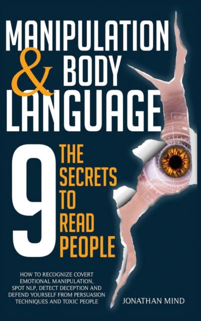 Manipulation and Body Language : The 9 Secrets to Read People. How to Recognize Covert Emotional Manipulation, Spot NLP, Detect Deception, and Defend Yourself from Persuasion Techniques and Toxic Peop, Hardback Book