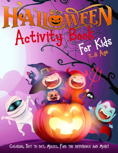 Halloween Activity Book for Kids Ages 3-8 : A Scary Fun Workbook For Happy Halloween Learning, Costume Party Coloring, Dot To Dot, Mazes, Word Search and More!, Paperback / softback Book