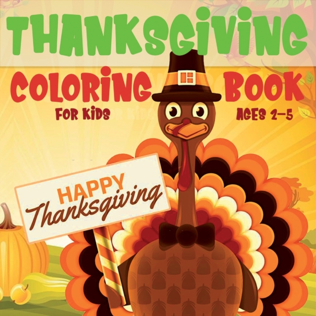Thanksgiving Coloring Book for Kids Ages 2-5 : A Collection of Easy and Fun Thanksgiving Coloring Pages for Kids, Toddlers, and Preschoolers, Paperback / softback Book