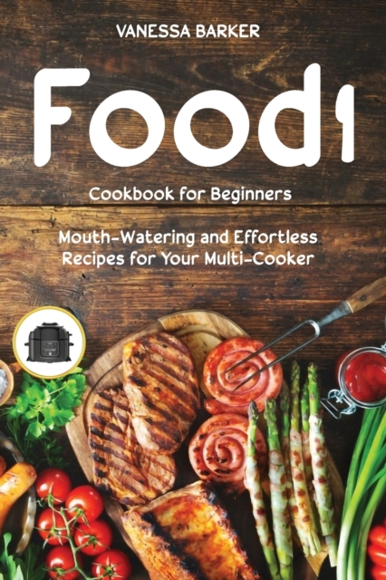 Food i Cookbook for Beginners : Mouth-Watering and Effortless Recipes for Your Multi-Cooker, Paperback / softback Book
