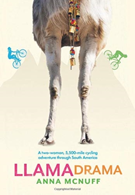 Llama Drama : A two-woman, 5,500-mile cycling adventure through South America, Hardback Book
