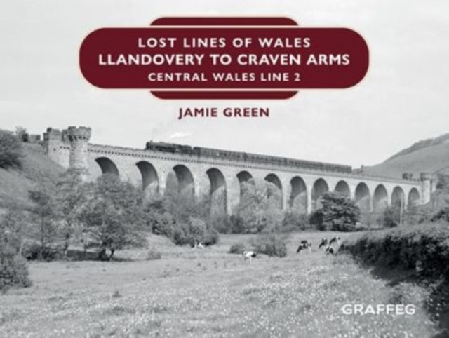 Lost Lines of Wales: Llandovery to Craven Arms, Hardback Book