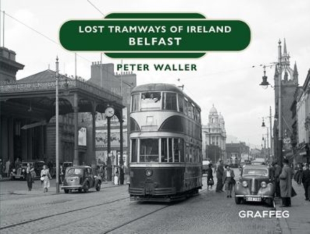 Lost Tramways of Ireland: Belfast, Hardback Book