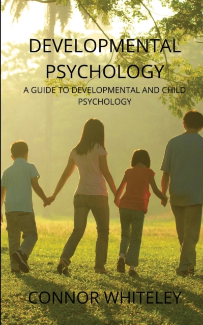 Developmental Psychology : A Guide to Developmental and Child Psychology, Paperback / softback Book