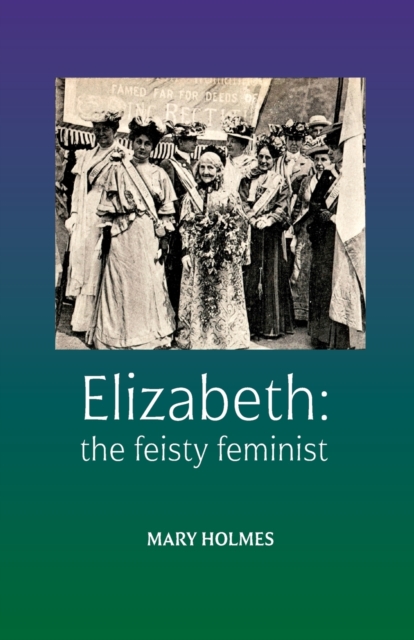Elizabeth: the feisty feminist, Paperback / softback Book