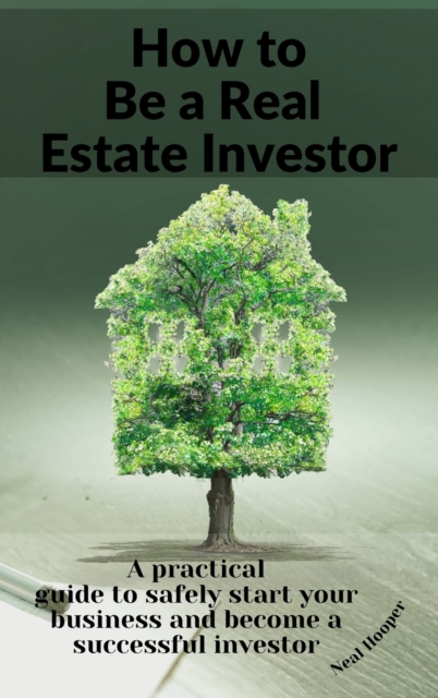How to Be a Real Estate Investor : A practical guide with tips and secrets to make more profit and create a solid passive income., Hardback Book