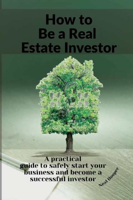 How to Be a Real Estate Investor : A practical guide with tips and secrets to make more profit and create a solid passive income., Paperback / softback Book