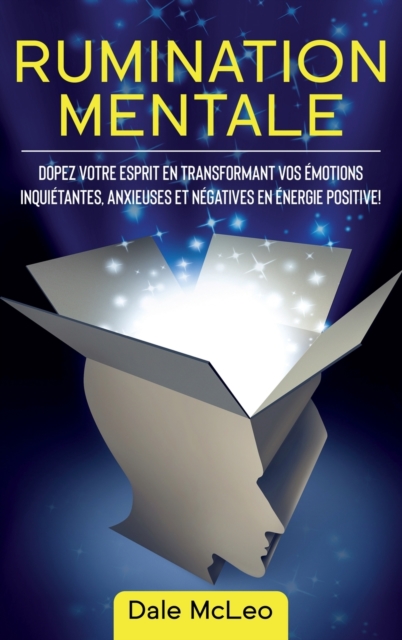 Rumination Mentale : Dopez Votre Esprit en Transformant Vos Emotions Inquietantes, Anxieuses et Negatives en Energie Positive, Hardback Book