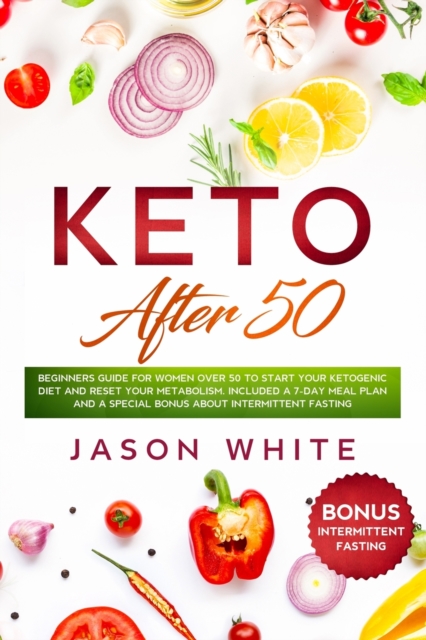 Keto after 50 : Beginners guide for women over 50 to start your ketogenic diet and reset your metabolism. Included a 7-day meal plan and a special BONUS about intermittent fasting, Paperback / softback Book