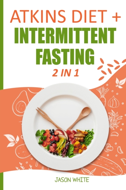 Atkins Diet + Intermittent Fasting 2 in 1, Paperback / softback Book