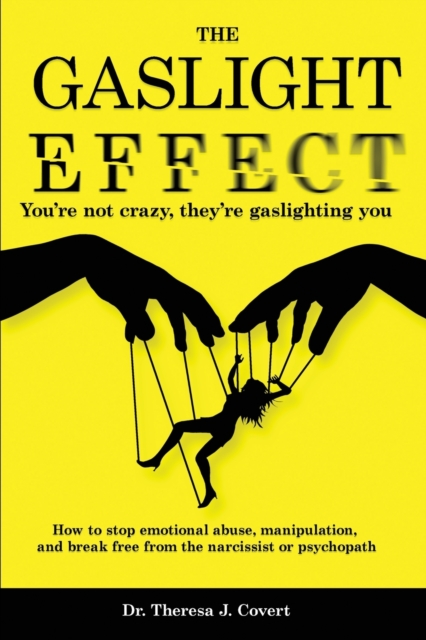 The Gaslight Effect : You're not crazy, they're gaslighting you - How to stop emotional abuse, manipulation, and break free from the narcissist or psychopath, Paperback / softback Book